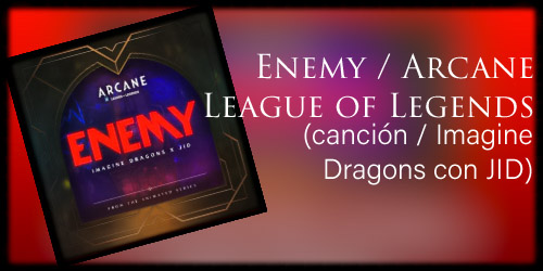 Enemy - Arcane League of Legends (canción / Imagine Dragons con JID)