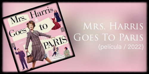  Mrs. Harris Goes To Paris (película / 2022) 