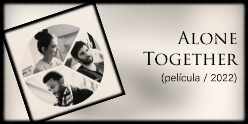  Alone Together (película / 2022)