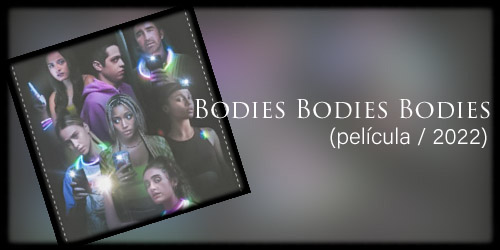  Bodies Bodies Bodies (película / 2022)