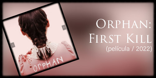  Orphan: First Kill (película / 2022)