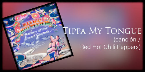  Tippa My Tongue (canción / Red Hot Chili Peppers )