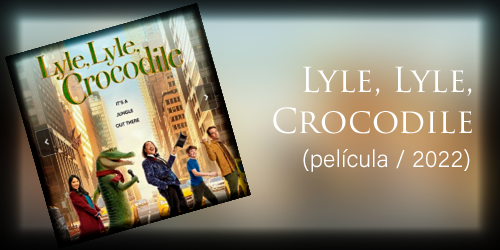  Lyle, Lyle, Crocodile (película / 2022)