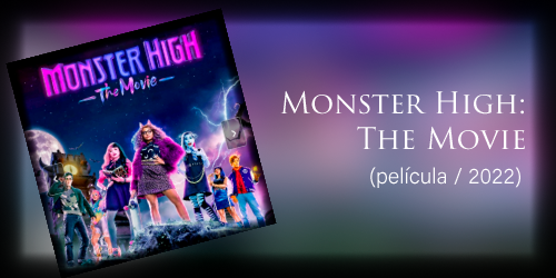  Monster High: The Movie (película / 2022)