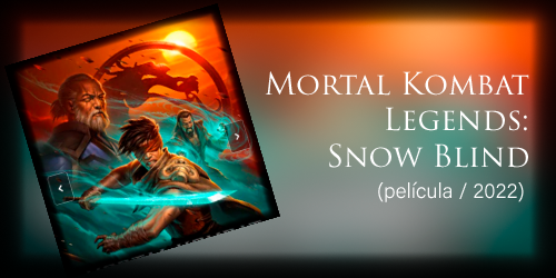  Mortal Kombat Legends: Snow Blind (película / 2022)