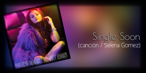 Single Soon / Selena Gomez