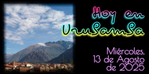 Hoy en Urubamba - Miércoles, 13 de Agosto de 2025