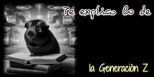 Te explico lo de la Generación Z
