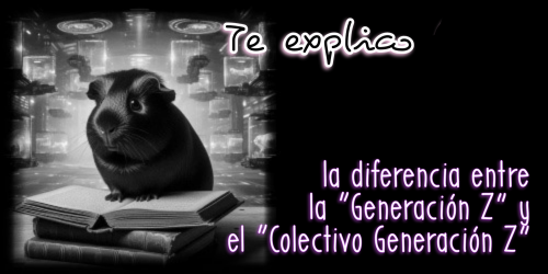 Te explico la diferencia entre la Generación Z y el Colectivo Generación Z