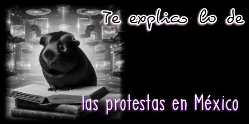 Te explico lo de las protestas en México