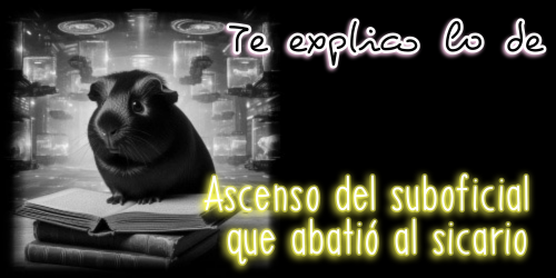 Te explico lo de del ascenso del suboficial que abatió al sicario
