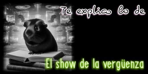 Te explico lo de El show de la vergüenza