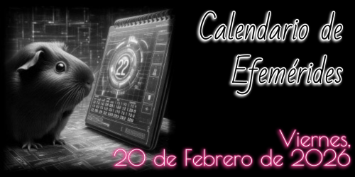Calendario de Efemérides - Viernes, 20 de Febrero de 2026