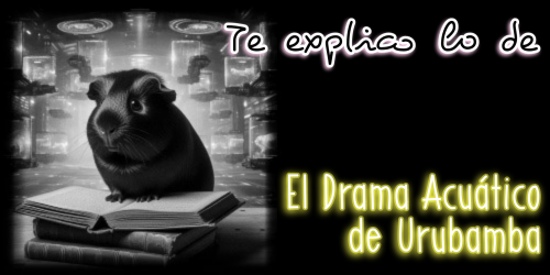 Te explico lo de Te explico lo de El Drama Acuático de Urubamba