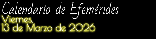 Calendario de Efemérides: Viernes, 13 de Marzo de 2026