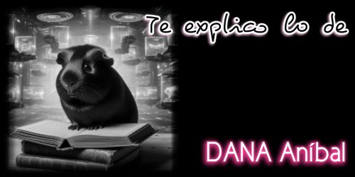 Te Explico lo de DANA Aníbal