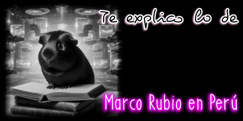 Te Explico lo de Marco Rubio en Perú